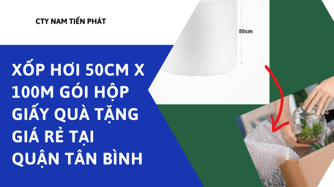 XỐP HƠI 50CM X 100M GÓI HỘP GIẤY QUÀ TẶNG GIÁ RẺ TẠI QUẬN TÂN BÌNH