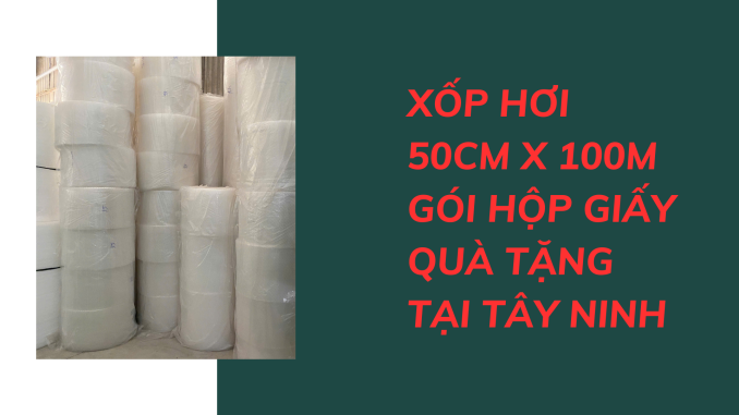 XỐP HƠI 50CM X 100M GÓI HỘP GIẤY QUÀ TẶNG TẠI TÂY NINH