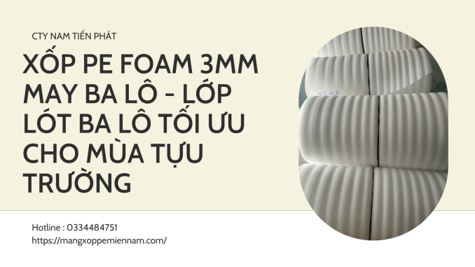 XỐP PE FOAM 3MM MAY BA LÔ - LỚP LÓT BA LÔ TỐI ƯU CHO MÙA TỰU TRƯỜNG