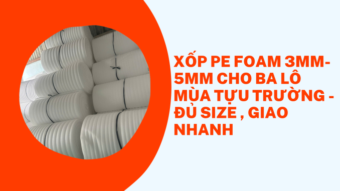 XỐP PE FOAM 3MM- 5MM CHO BA LÔ MÙA TỰU TRƯỜNG - ĐỦ SIZE , GIAO NHANH (1)