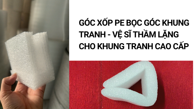 GÓC XỐP PE BỌC GÓC KHUNG TRANH - VỆ SĨ THẦM LẶNG CHO KHUNG TRANH CAO CẤP