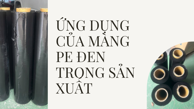ỨNG DỤNG CỦA MÀNG PE ĐEN TRONG SẢN XUẤT