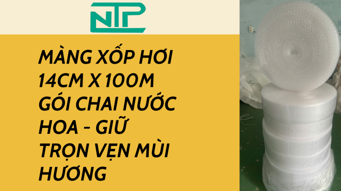 MÀNG XỐP HƠI 14CM X 100M GÓI CHAI NƯỚC HOA - GIỮ TRỌN VẸN MÙI HƯƠNG
