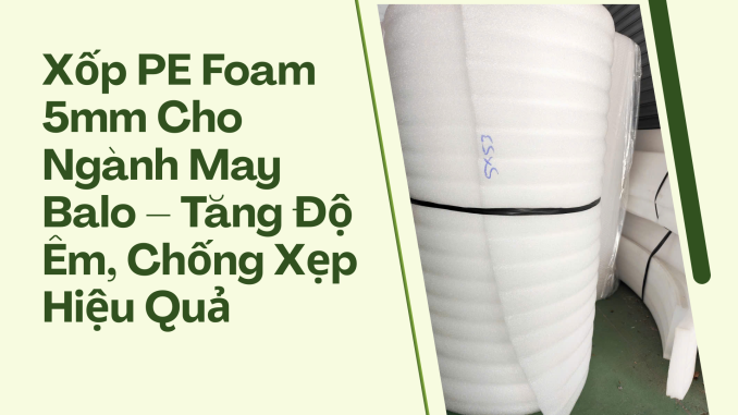 Xốp PE Foam 5mm Cho Ngành May Balo