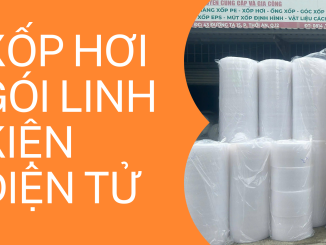 XỐP HƠI GÓI LINH KIỆN ĐIỆN TỬ