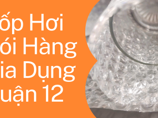 Xốp Hơi Gói Hàng Gia Dụng Quận 12